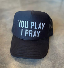 Load image into Gallery viewer, You Play I Pray Trucker Hat
