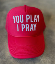 Load image into Gallery viewer, You Play I Pray Trucker Hat
