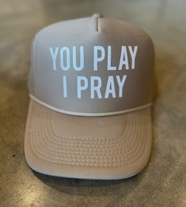 You Play I Pray Trucker Hat