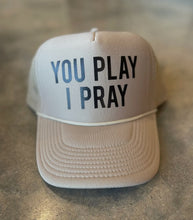 Load image into Gallery viewer, You Play I Pray Trucker Hat RTS
