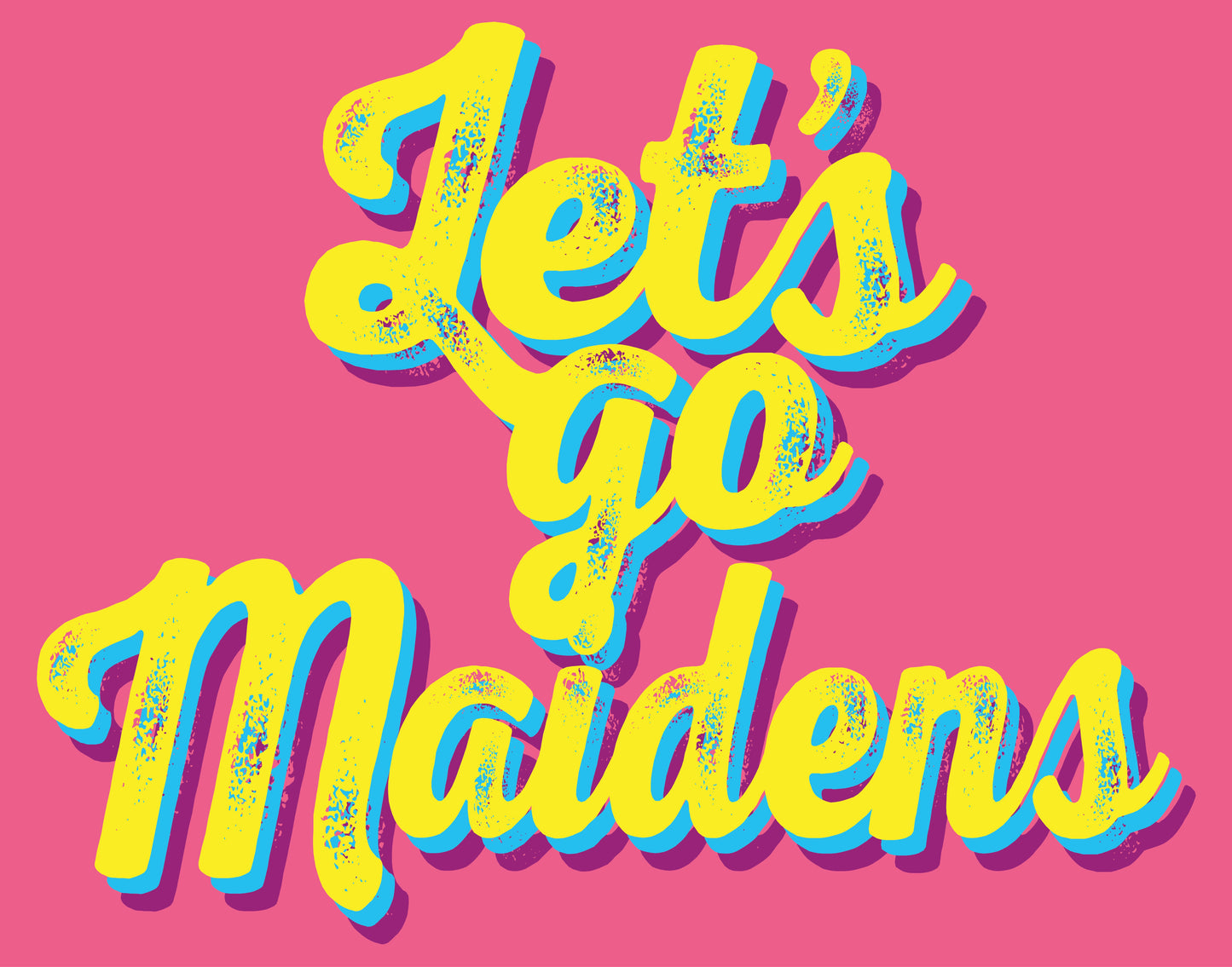 Let’s Go Bright! Maidens